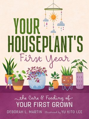 cover image of Your Houseplant's First Year: the Care and Feeding of Your First Grown